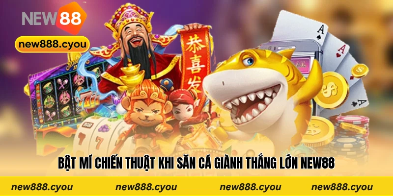 Bật mí chiến thuật khi săn cá giành thắng lớn New88