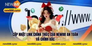 Cập Nhật Link Chính Thức Của New88 An Toàn Và Chính Xác