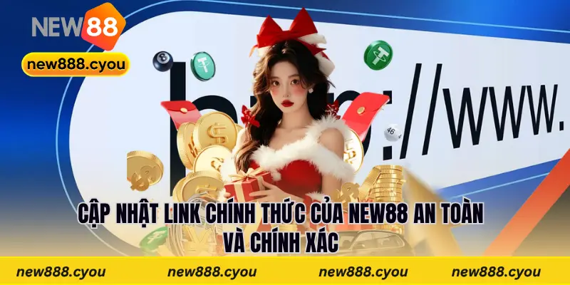 Cập Nhật Link Chính Thức Của New88 An Toàn Và Chính Xác