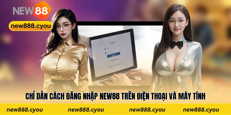 Chỉ dẫn cách đăng nhập New88 trên điện thoại và máy tính