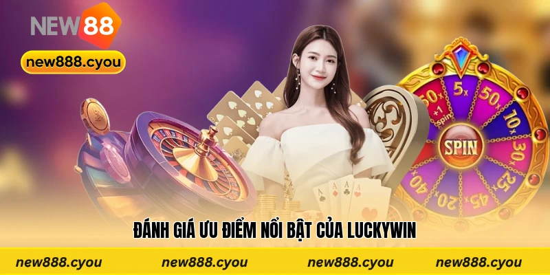 Đánh giá ưu điểm nổi bật của Luckywin