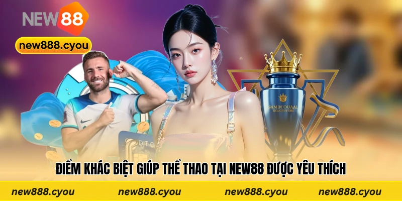 Điểm khác biệt giúp thể thao tại New88 được yêu thích