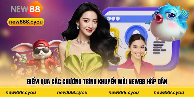 Điểm qua các chương trình khuyến mãi New88 hấp dẫn