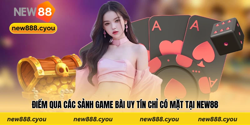 Tổng hợp các loại game bài tại New88 đang phổ biến nhất