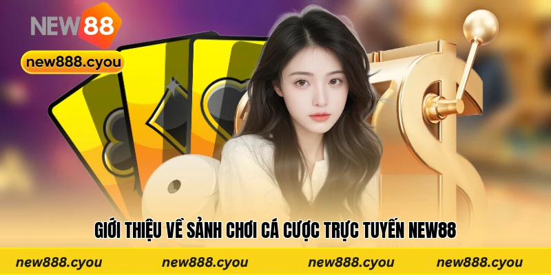 Giới thiệu về sảnh chơi cá cược trực tuyến New88
