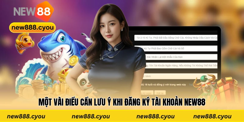 Một vài điều cần lưu ý khi đăng ký tài khoản New88