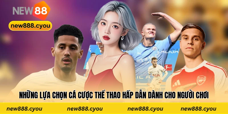 Những lựa chọn cá cược thể thao hấp dẫn dành cho người chơi
