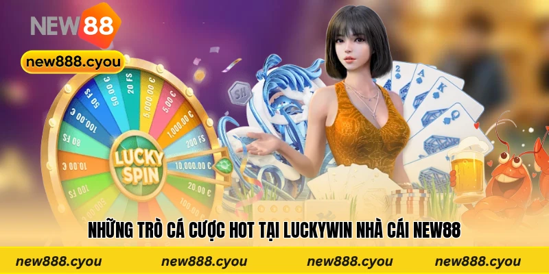 Những trò cá cược hot tại Luckywin nhà cái New88