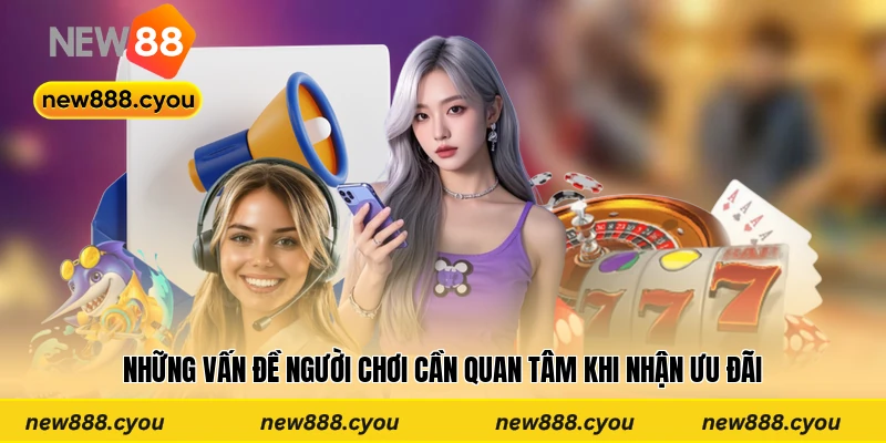 Những vấn đề người chơi cần quan tâm khi nhận ưu đãi