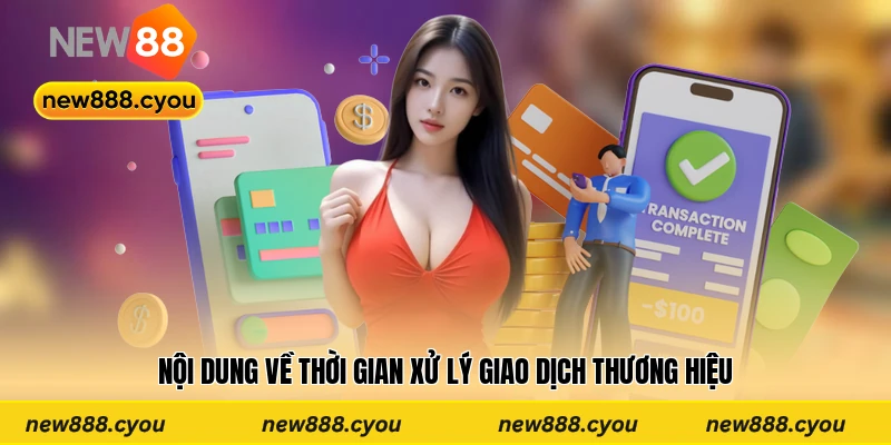 Nội dung về thời gian xử lý giao dịch thương hiệu