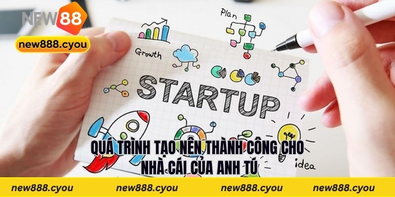 Quá trình tạo nên thành công cho nhà cái của Anh Tú