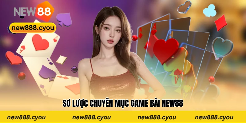 Sơ lược chuyên mục game bài New88