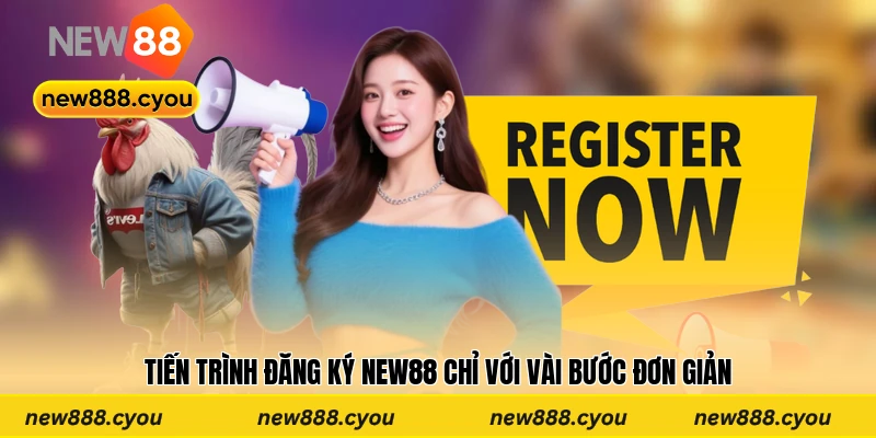 Tiến trình đăng ký New88 chỉ với vài bước đơn giản