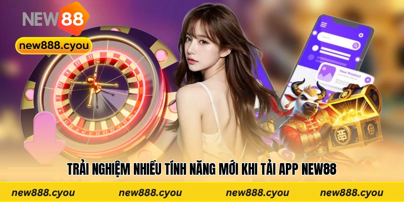 Trải nghiệm nhiều tính năng mới khi tải app New88