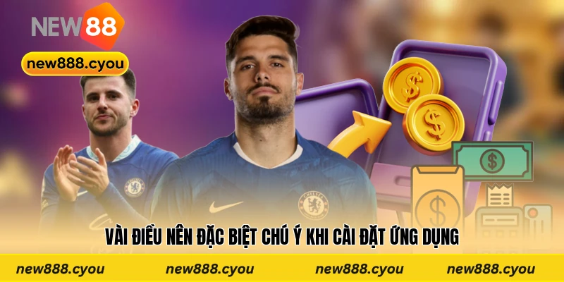 Vài điều nên đặc biệt chú ý khi cài đặt ứng dụng