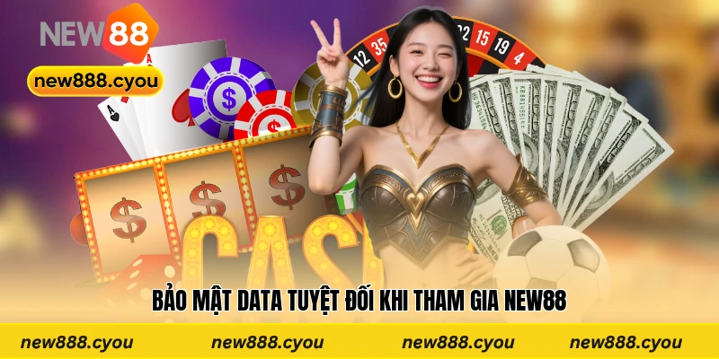 Bảo mật data tuyệt đối khi tham gia New88
