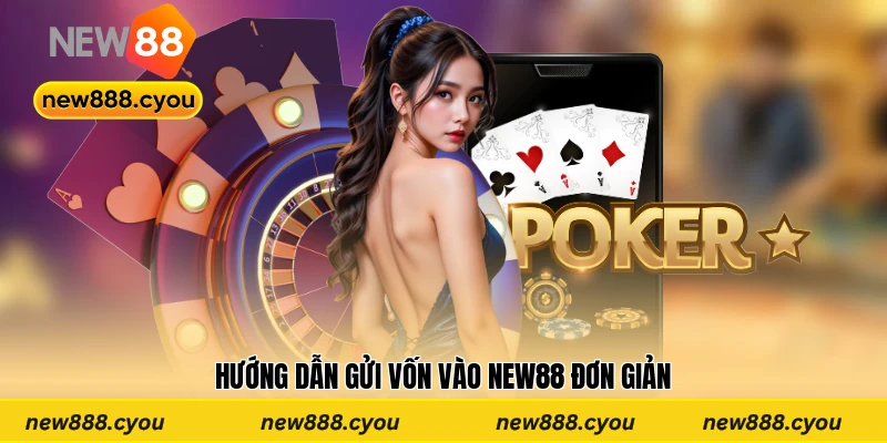 Hướng dẫn gửi vốn vào New88 đơn giản