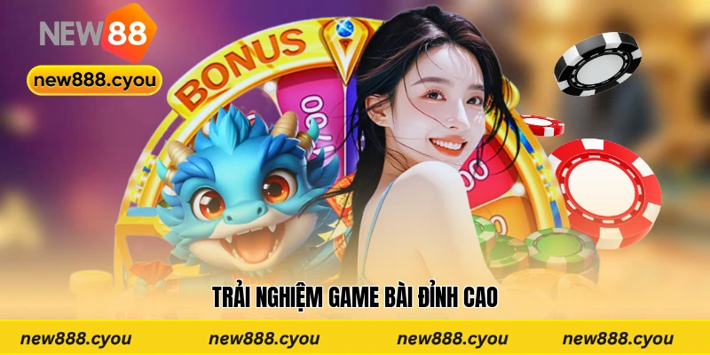 Trải nghiệm game bài đỉnh cao